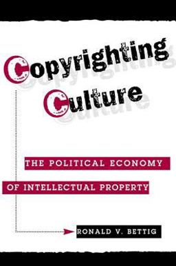 Copyrighting Culture The Political Economy of Intellectual Property  9780813333045 Front Cover