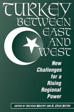 Turkey Between East and West New Challenges for a Rising Regional Power  9780813334127 Front Cover