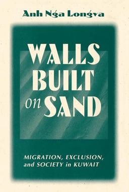 Walls Built on Sand Migration, Exclusion, and Society in Kuwait  9780813337852 Front Cover