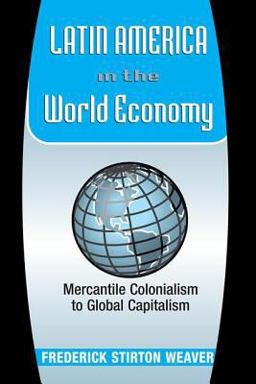 Latin America in the World Economy Mercantile Colonialism to Global Capitalism  9780813338095 Front Cover
