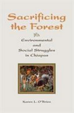 Sacrificing the Forest Environmental and Social Struggle in Chiapas  9780813338903 Front Cover
