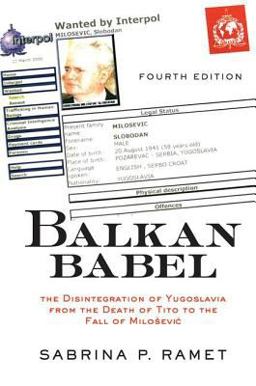 Balkan Babel The Disintegration of Yugoslavia from the Death of Tito to the Fall of Milosevic 4th 9780813339054 Front Cover