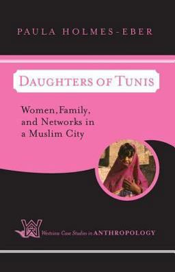 Daughters of Tunis Women, Family, and Networks in a Muslim City  9780813339443 Front Cover