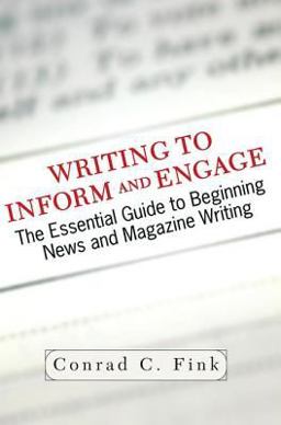 Writing to Inform and Engage The Essential Guide to Beginning News and Magazine Writing  9780813340753 Front Cover