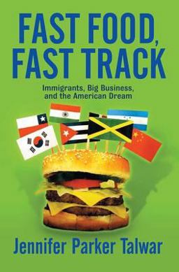 Fast Food, Fast Track Immigrants, Big Business, and the American Dream  9780813341552 Front Cover