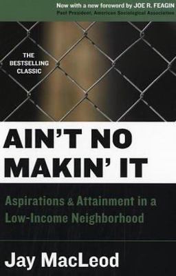 Ain't No Makin' It Aspirations of Attainment in a Low-Income Neighborhood 2nd 9780813341873 Front Cover