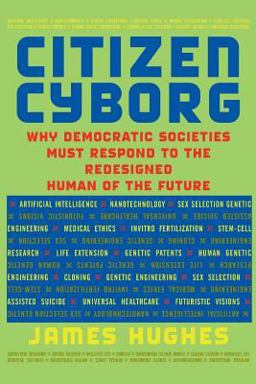 Citizen Cyborg Why Democratic Societies Must Respond to the Redesigned Human of the Future  9780813341989 Front Cover