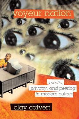 Voyeur Nation Media, Privacy, and Peering in Modern Culture  9780813342368 Front Cover