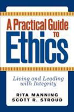 Practical Guide to Ethics Living and Leading with Integrity  9780813343822 Front Cover