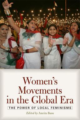 Women's Movements in the Global Era The Power of Local Feminisms  9780813344447 Front Cover