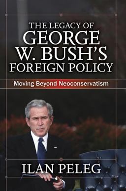 Legacy of George W. Bush's Foreign Policy Moving Beyond Neoconservatism  9780813344461 Front Cover