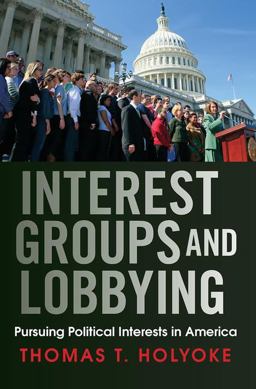 Interest Groups and Lobbying Pursuing Political Interests in America  9780813345819 Front Cover