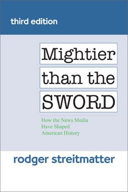 Mightier Than the Sword How the News Media Have Shaped American History 3rd 9780813346304 Front Cover