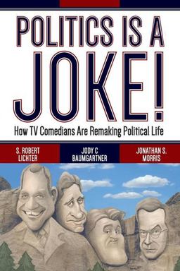 Politics Is a Joke! How TV Comedians Are Remaking Political Life  9780813347172 Front Cover