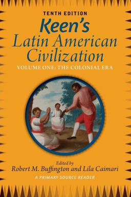 Keen's Latin American Civilization, Volume 1 A Primary Source Reader, Volume One: the Colonial Era 10th 9780813348896 Front Cover