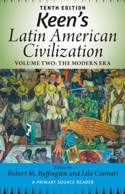 Keen's Latin American Civilization, Volume 2 A Primary Source Reader, Volume Two: the Modern Era 10th 9780813348919 Front Cover