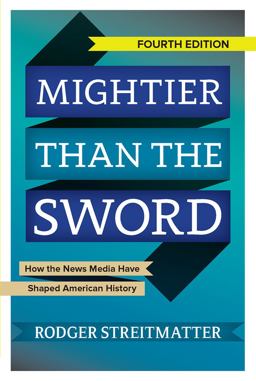 Mightier Than the Sword How the News Media Have Shaped American History 4th 9780813349770 Front Cover