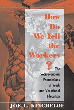 How Do We Tell the Workers? The Socioeconomic Foundations of Work and Vocational Education  9780813387376 Front Cover