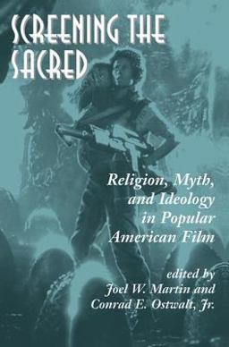 Screening the Sacred Religion, Myth, and Ideology in Popular American Film  9780813388304 Front Cover