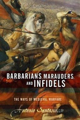 Barbarians, Marauders, and Infidels The Ways of Medieval Warfare  9780813391533 Front Cover