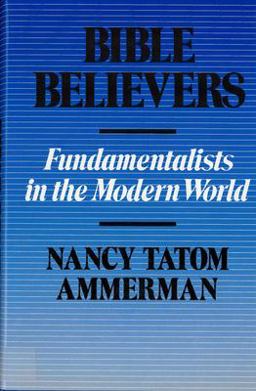 Bible Believers Fundamentalists in the Modern World  9780813512310 Front Cover