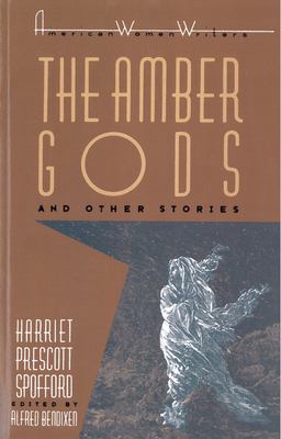 Amber Gods and Other Stories by Harriet Prescott Spofford  9780813514017 Front Cover