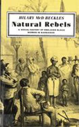Natural Rebels A Social History of Enslaved Women in Barbados  9780813515113 Front Cover