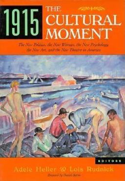 1915, the Cultural Moment The New Politics, the New Woman, the New Psychology, the New Art, and the New Theater in America  9780813517216 Front Cover