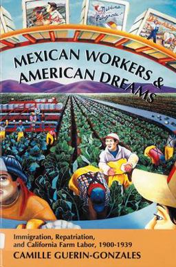 Mexican Workers and the American Dream Immigration, Repatriation, and California Farm Labor, 1900-1939  9780813520483 Front Cover