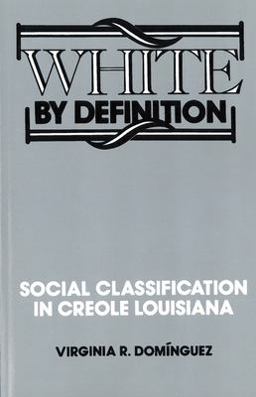 White by Definition Social Classification in Creole Louisiana  9780813520889 Front Cover