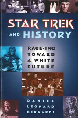 Star Trek and History Race-Ing Toward a White Future  9780813524665 Front Cover