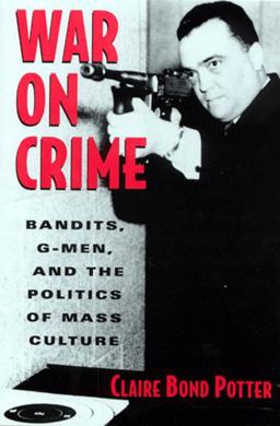 War on Crime Bandits, G-Men, and the Politics of Mass Culture  9780813524870 Front Cover