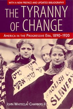 Tyranny of Change America in the Progressive Era, 1890-1920 3rd 9780813527994 Front Cover
