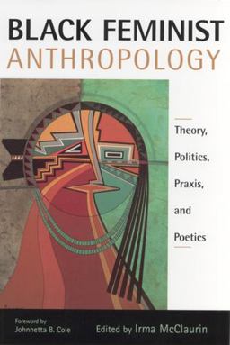 Black Feminist Anthropology Theory, Politics, Praxis, and Poetics  9780813529264 Front Cover