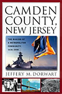 Camden County, New Jersey The Making of a Metropolitan Community, 1626-2000  9780813529585 Front Cover