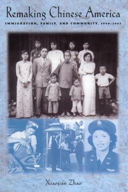 Remaking Chinese America Immigration, Family, and Community, 1940-1965  9780813530116 Front Cover