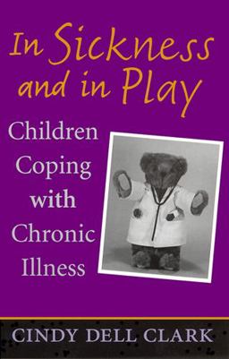 In Sickness and in Play Children Coping with Chronic Illness  9780813532707 Front Cover