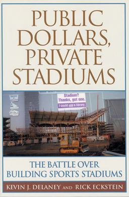 Public Dollars, Private Stadiums The Battle over Building Sports Stadiums  9780813533438 Front Cover