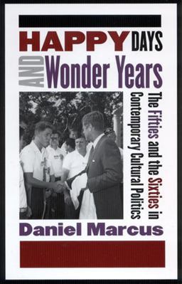 Happy Days and Wonder Years The Fifties and the Sixties in Contemporary Cultural Politics  9780813533919 Front Cover