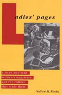 Ladies' Pages African American Women's Magazines and the Culture That Made Them  9780813534251 Front Cover