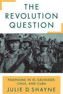 Revolution Question Feminisms in el Salvador, Chile, and Cuba  9780813534848 Front Cover