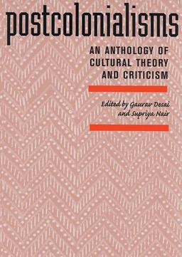 Postcolonialisms An Anthology of Cultural Theory and Criticism  9780813535524 Front Cover