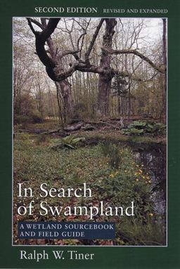 In Search of Swampland A Wetland Sourcebook and Field Guide 2nd 9780813536811 Front Cover