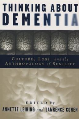 Thinking about Dementia Culture, Loss, and the Anthropology of Senility  9780813538037 Front Cover