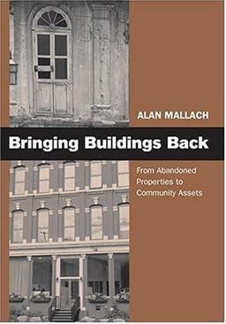 Bringing Buildings Back From Abandoned Properties to Community Assets  9780813538754 Front Cover