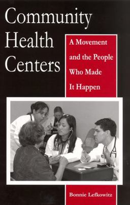 Community Health Centers A Movement and the People Who Made It Happen  9780813539126 Front Cover