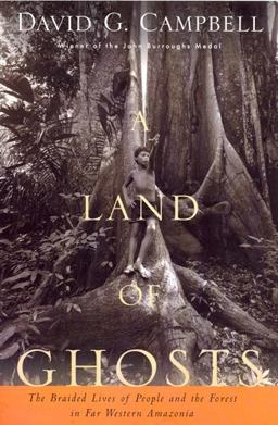Land of Ghosts The Braided Lives of People and the Forest in Far Western Amazonia  9780813540528 Front Cover