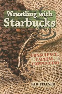 Wrestling with Starbucks Conscience, Capital, Cappuccino  9780813543208 Front Cover