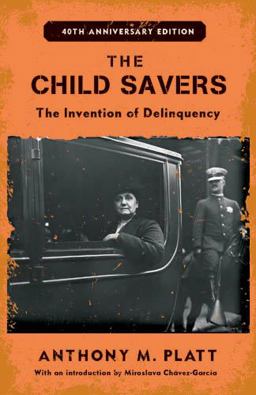 Child Savers The Invention of Delinquency 40th 9780813545363 Front Cover