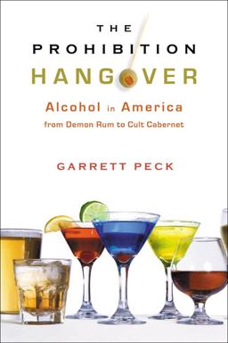 Prohibition Hangover Alcohol in America from Demon Rum to Cult Cabernet  9780813545929 Front Cover